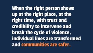 When the right person shows up at the right place, at the right time, with trust to intervene, individual lives are transformed.